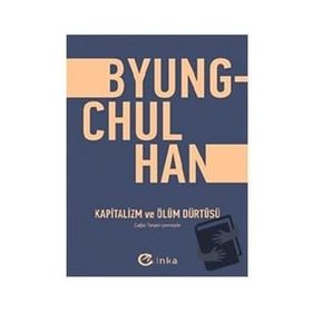 Kapitalizm ve Ölüm Dürtüsü - Byung Chul Han