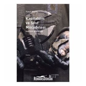 Kapitalizm Ve Sınıf Mücadelesi - Teorinin Güncelliği-Yusuf Akdağ