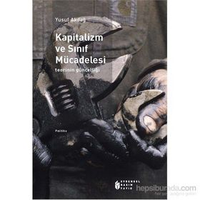 Kapitalizm Ve Sınıf Mücadelesi - Teorinin Güncelliği-Yusuf Akdağ