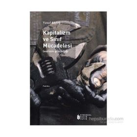 Kapitalizm Ve Sınıf Mücadelesi - Teorinin Güncelliği-Yusuf Akdağ