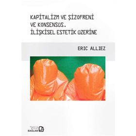 Kapitalizm ve Şizofreni ve Konsensüs - Capitalism and Schizophrenia and Consensus - Eric Alliez