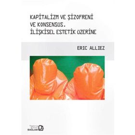 Kapitalizm ve Şizofreni ve Konsensüs - Capitalism and Schizophrenia and Consensus - Eric Alliez