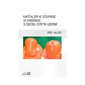 Kapitalizm ve Şizofreni ve Konsensüs - Capitalism and Schizophrenia and Consensus - Eric Alliez