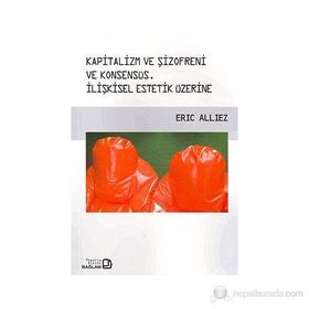 Kapitalizm ve Şizofreni ve Konsensüs - Capitalism and Schizophrenia and Consensus - Eric Alliez