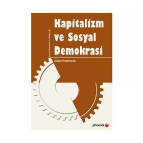 KAPITALIZM VE SOSYAL DEMOKRASI - ADAM PRZEWORSKI