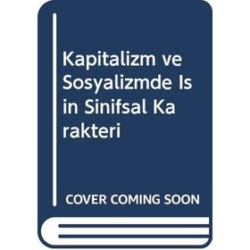 Kapitalizm Ve Sosyalizmde İşin Sınıfsal Karakteri - İbrahim Okçuoğlu