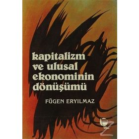 KAPITALIZM VE ULUSAL EKONOMININ DÖNÜŞÜMÜ - FÜGEN ERYILMAZ