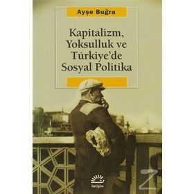KAPITALIZM, YOKSULLUK VE TÜRKİYE'DE SOSYAL POLITIKA - AYŞE BUĞRA