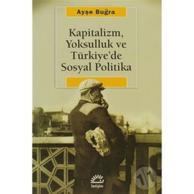 KAPITALIZM, YOKSULLUK VE TÜRKİYE'DE SOSYAL POLITIKA - AYŞE BUĞRA