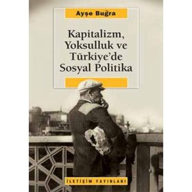 KAPITALIZM, YOKSULLUK VE TÜRKİYE'DE SOSYAL POLITIKA - AYŞE BUĞRA