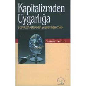 KAPITALIZMDEN UYGARLIĞA SOSYALIST PERSPEKTIFI YENIDEN İNŞA ETMEK - SAMIR AMIN