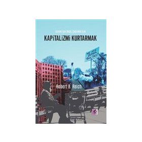 Kapitalizmi Kurtarmak - Robert B. Reich - Efil Yayınevi