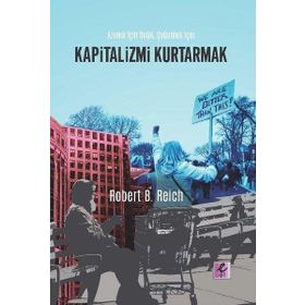 Kapitalizmi Kurtarmak - Robert B. Reich - Efil Yayınevi