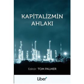 Kapitalizmin Ahlakı / Tom Palmer / Liber Plus Yayınları