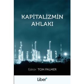 Kapitalizmin Ahlakı / Tom Palmer / Liber Plus Yayınları