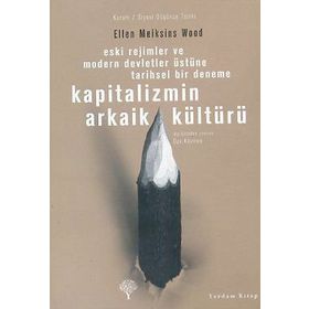 KAPITALIZMIN ARKAIK KÜLTÜRÜ - ELLEN MEIKSINS WOOD