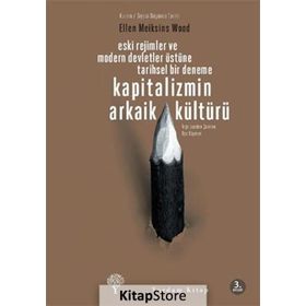 KAPITALIZMIN ARKAIK KÜLTÜRÜ - ELLEN MEIKSINS WOOD