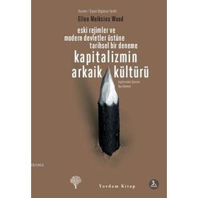 KAPITALIZMIN ARKAIK KÜLTÜRÜ - ELLEN MEIKSINS WOOD