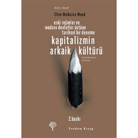 KAPITALIZMIN ARKAIK KÜLTÜRÜ - ELLEN MEIKSINS WOOD