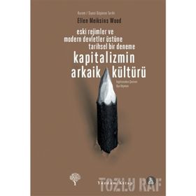 KAPITALIZMIN ARKAIK KÜLTÜRÜ - ELLEN MEIKSINS WOOD