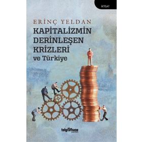 Kapitalizmin Derinleşen Krizleri ve Türkiye - Erinç Yeldan