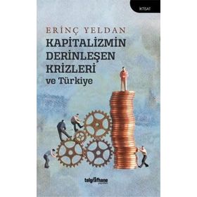 Kapitalizmin Derinleşen Krizleri ve Türkiye - Erinç Yeldan