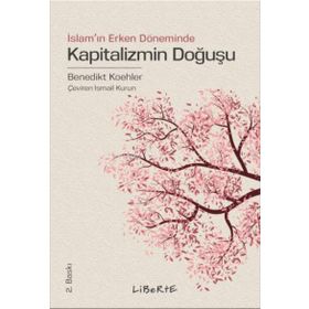 Kapitalizmin Doğuşu - İslam’ın Erken Döneminde - Benedikt Koehler