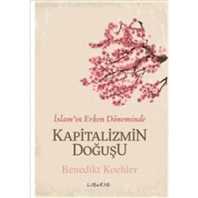 Kapitalizmin Doğuşu - İslam’ın Erken Döneminde - Benedikt Koehler