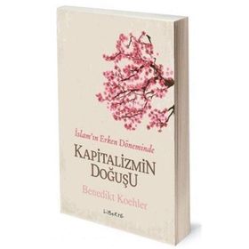 Kapitalizmin Doğuşu - İslam’ın Erken Döneminde - Benedikt Koehler