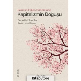Kapitalizmin Doğuşu - İslam’ın Erken Döneminde - Benedikt Koehler