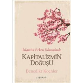 Kapitalizmin Doğuşu - İslam’ın Erken Döneminde - Benedikt Koehler