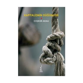 KAPITALIZMIN DÜĞÜMLERİ - COŞKUN ADALI
