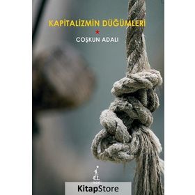 KAPITALIZMIN DÜĞÜMLERİ - COŞKUN ADALI