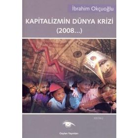 KAPITALIZMIN DÜNYA KRIZI (2008...) - İBRAHİM OKÇUOĞLU
