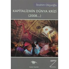 KAPITALIZMIN DÜNYA KRIZI (2008...) - İBRAHİM OKÇUOĞLU
