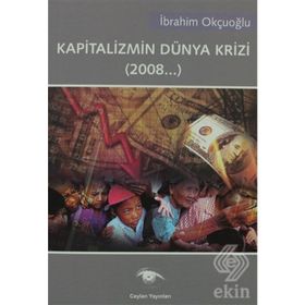KAPITALIZMIN DÜNYA KRIZI (2008...) - İBRAHİM OKÇUOĞLU