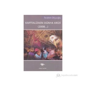 KAPITALIZMIN DÜNYA KRIZI (2008...) - İBRAHİM OKÇUOĞLU