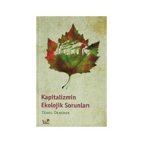 KAPITALIZMIN EKOLOJIK SORUNLARI - TEMEL DEMIRER