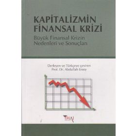 KAPITALIZMIN FINANSAL KRIZI BÜYÜK FINANSAL KRIZIN NEDENLERI VE SONUÇLARI - ABDULLAH ERSOY