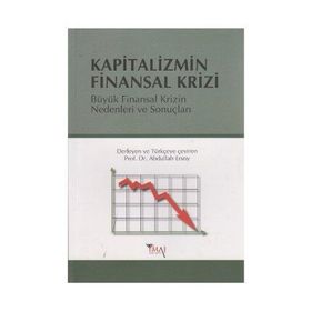 KAPITALIZMIN FINANSAL KRIZI BÜYÜK FINANSAL KRIZIN NEDENLERI VE SONUÇLARI - ABDULLAH ERSOY