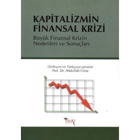 KAPITALIZMIN FINANSAL KRIZI BÜYÜK FINANSAL KRIZIN NEDENLERI VE SONUÇLARI - ABDULLAH ERSOY