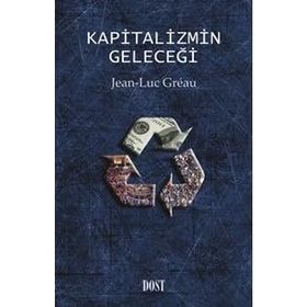 KAPITALIZMIN GELECEĞİ - JEAN LUC GREAU