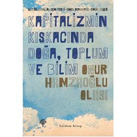 KAPITALIZMIN KISKACINDA DOĞA, TOPLUM VE BILIM - ONUR HAMZAOĞLU OLAYI - CEM TERZI;EMEL YUVAYAPAN;ERKIN BAŞER
