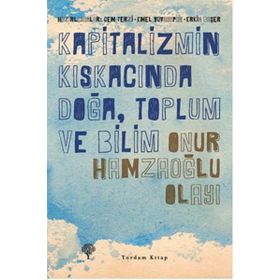 KAPITALIZMIN KISKACINDA DOĞA, TOPLUM VE BILIM - ONUR HAMZAOĞLU OLAYI - CEM TERZI;EMEL YUVAYAPAN;ERKIN BAŞER