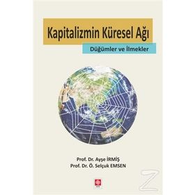 Kapitalizmin Küresel Ağı - Ayşe İrmiş Ö. Selçuk Emsen