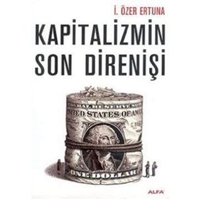 KAPITALIZMIN SON DİRENİŞİ - İ. ÖZER ERTUNA