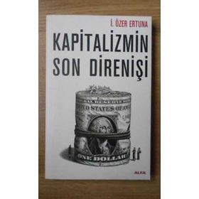 KAPITALIZMIN SON DİRENİŞİ - İ. ÖZER ERTUNA