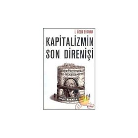 KAPITALIZMIN SON DİRENİŞİ - İ. ÖZER ERTUNA