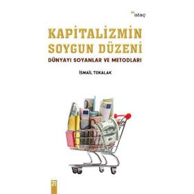 Kapitalizmin Soygun Düzeni - İsmail Tokalak