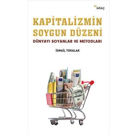 Kapitalizmin Soygun Düzeni - İsmail Tokalak